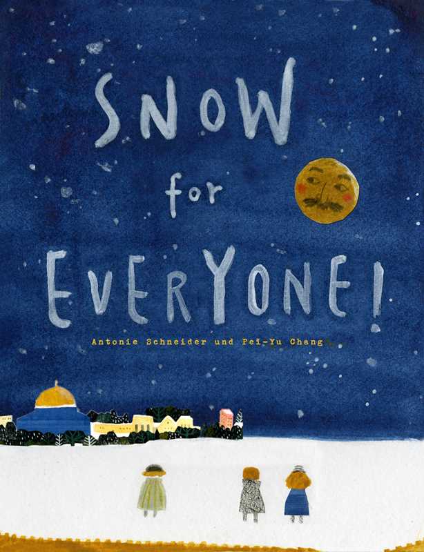 Snow for Everyone! by Antonie Schneider